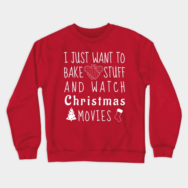 I just want to bake stuff and watch Christmas movies Crewneck Sweatshirt by Bruce Brotherton